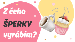Z ČEHO ŠPERKY VYRÁBÍM?
